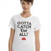 gotta catch em all shirt